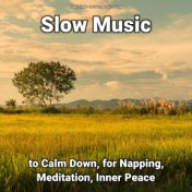 Slow Music to Calm Down, for Napping, Meditation, Inner Peace