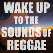 Wake Up To Sounds Of Reggae