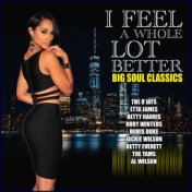 I Feel A Whole Lot Better - Big Soul Classics