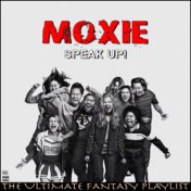 Moxie Speak Up! The Ultimate Fantasy Playlist