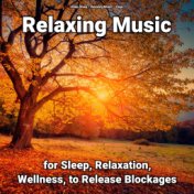 Relaxing Music for Sleep, Relaxation, Wellness, to Release Blockages