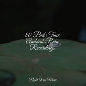 80 Bed Time Ambient Rain Recordings