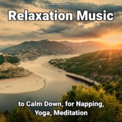 Relaxation Music to Calm Down, for Napping, Yoga, Meditation