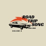 Road Trip Song - 1956/1962 (Volume 8)