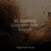 80 Soothing Loopable Rain Sounds