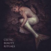 Celtic Beauty Rituals (Enchanting Fantasy Mermaid Harp Music for Body and Mind Rejuvenation)