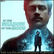 In The Shadow Of The Moon The Ultimate Fantasy Playlist