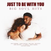 Just To Be With You - Big Soul Hits
