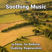 Soothing Music to Relax, for Bedtime, Studying, Regeneration