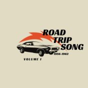 Road Trip Song - 1956/1962