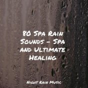 80 Spa Rain Sounds - Spa and Ultimate Healing