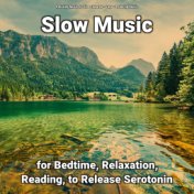 Slow Music for Bedtime, Relaxation, Reading, to Release Serotonin