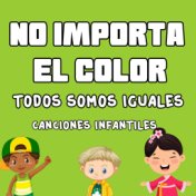 No Importa el Color Todos Somos Iguales (Canciones Infantiles)