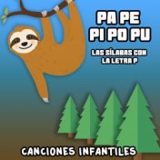 Pa Pe Pi Po Pu la Letra P (Las Sílabas Con la Letra P, Canciones Infantiles)