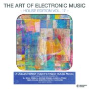 The Art of Electronic Music - House Edition, Vol. 17