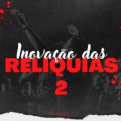 Inovação Das Reliquias 2