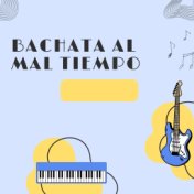 Bachata al mal tiempo