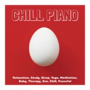 Chill Piano: Relaxation, Study, Sleep, Yoga, Meditation, Baby, Therapy, Zen, Chill, Peaceful