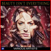 Beauty Isn't Everything