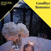 Goodbye Romance - Chillout Music For Vacational Lounge