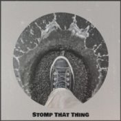 Stomp That Thing