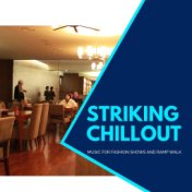 Striking Chillout - Music For Fashion Shows And Ramp Walk