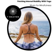 Fetching Internal Stability With Yoga - Music For Mindfulness