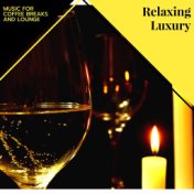 Relaxing Luxury - Music For Coffee Breaks And Lounge