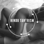 Hindu Tantrism: Music for Tantric Practices like Yoga, Meditation, Erotic Massage or Spiritual Union through Sex
