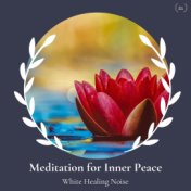 Meditation For Inner Peace - White Healing Noise