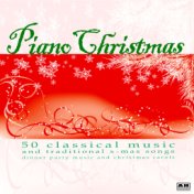 Piano Christmas: 50 Classical Music and Traditional X-Mas Songs Dinner Party Music and Christmas Carols
