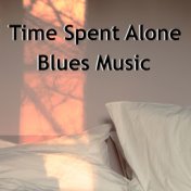 Time Spent Alone Blues Music
