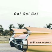 Go! Go! Go! 1951 - Rock Legends