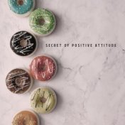 Secret of Positive Attitude – Instrumental and Smooth Jazz Melodies to Celebrate All Day with Positive Vibrations