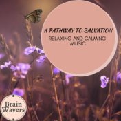 A Pathway To Salvation - Relaxing And Calming Music