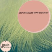 Self Possessed With Meditation