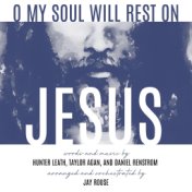 O My Soul Will Rest on Jesus