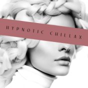 Hypnotic Chillax – Obsession, Pleasure, Explosion of Summer Chill Out Hits