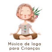 Música de Ioga para Crianças: Música de Relaxamento para Corpo e Mente, Meditação de Ioga, Treinamento Autogênico, Relaxamento e...