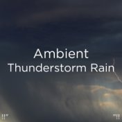 !!" Ambient Thunderstorm Rain "!!