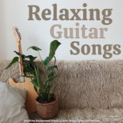 Relaxing Guitar Songs: Soothing Background Music to Rest, Relax, Sleep and Unwind