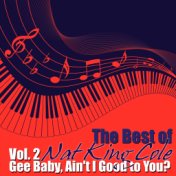 The Best of Nat King Cole, Vol. 2: Gee Baby, Ain't I Good to You?