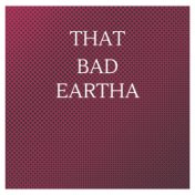 That Bad Eartha