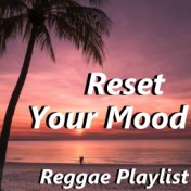 Reset Your Mood Reggae Playlist