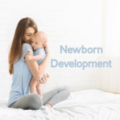 Newborn Development: Background Music for Cuddling, Sleeping, Feeding, Learning, Growth and Proper Development