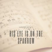 His Eye Is On the Sparrow