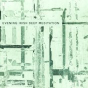 Evening Irish Deep Meditation - Meditation Sounds for Serenity Harmony and Balance