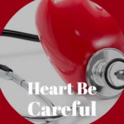 Heart Be Careful