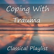 Coping With Trauma Classical Playlist