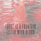 There Is a Fountain Filled With Blood